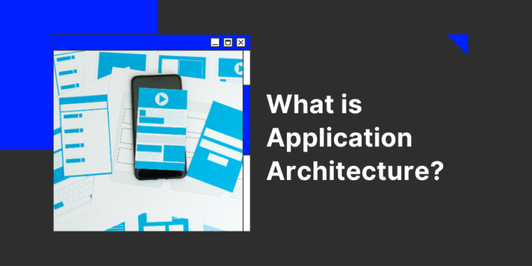 What is application architecture?