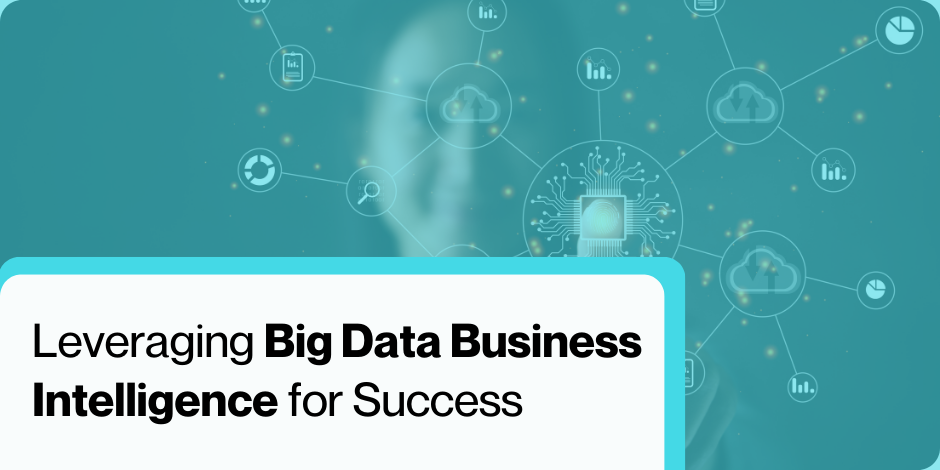 Leveraging big data business intelligence for success.