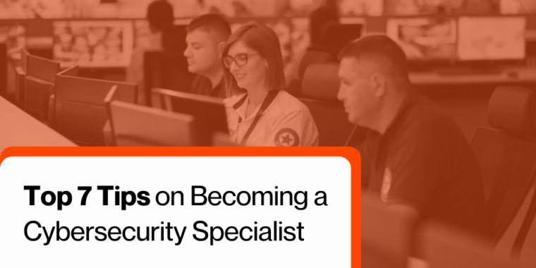 Top 7 tips on becoming a Cybersecurity Specialist